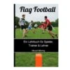 Buch: Flag Football: Ein Lehrbuch Für Spieler,Trainer & Lehrer Von Marcel Möhring -Rugbyausrüstung Geschäft buch flag football ein lehrbuch fuer spielertrainer lehrer von marcel moehring